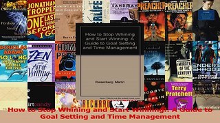 Download  How to Stop Whining and Start Winning A Guide to Goal Setting and Time Management PDF Online