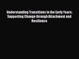 Understanding Transitions in the Early Years: Supporting Change through Attachment and Resilience