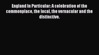 England In Particular: A celebration of the commonplace the local the vernacular and the distinctive.