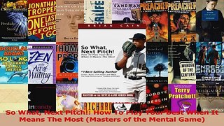 Download  So What Next Pitch How To Play Your Best When It Means The Most Masters of the Mental Ebook Online