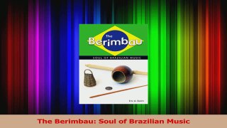 Read  The Berimbau Soul of Brazilian Music Ebook Online