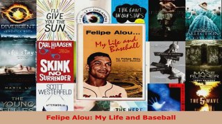 Download  Felipe Alou My Life and Baseball Ebook Online