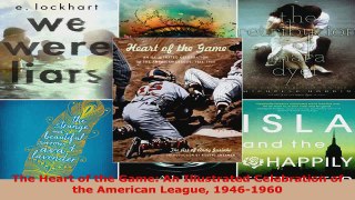 Download  The Heart of the Game An Illustrated Celebration of the American League 19461960 Ebook Online