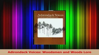 Download  Adirondack Voices Woodsmen and Woods Lore PDF Free