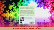 Life Lessons from My Papa A Daughters Journey Caring for Her Elderly Father Read Online