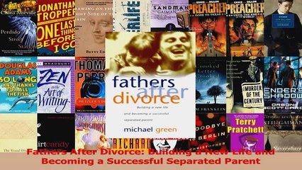 Fathers After Divorce Building a New Life and Becoming a Successful Separated Parent Download