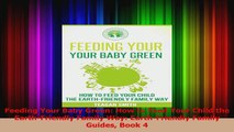 Feeding Your Baby Green How to Feed Your Child the EarthFriendly Family Way Download