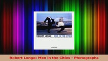 PDF Download  Robert Longo Men in the Cities  Photographs Read Full Ebook