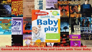 The Playskool Guide to Baby Play More Than 300 Games and Activities to Play and Learn PDF