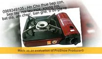 Bep gas kho, bop con, noi lau cho thue, bep con inox, bes gas mini, bat dua, am chen gia re 0969/349/105