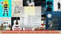 PDF Download  Power Loss The Origins of Deregulation and Restructuring in the American Electric Utility Read Online