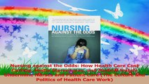 Nursing against the Odds How Health Care Cost Cutting Media Stereotypes and Medical Read Online