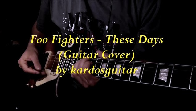 Foo Fighters - These Days (Guitar Cover) by kardosguitar