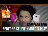 Moto X Play vs. Zenfone Selfie - Vídeo Comparativo EuTestei Brasil