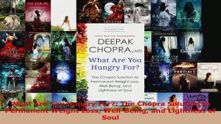 Read  What Are You Hungry For The Chopra Solution to Permanent Weight Loss WellBeing and Ebook Free