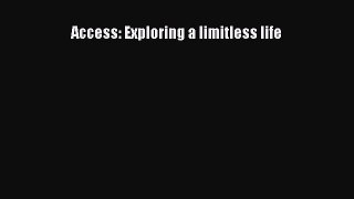Access: Exploring a limitless life [Read] Online