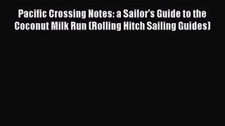 Pacific Crossing Notes: a Sailor's Guide to the Coconut Milk Run (Rolling Hitch Sailing Guides)