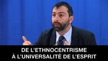 Pluralité des cultures et l'universailité de la culture : 2. De l’éthnocentrisme à l’universalité de l’esprit, Gaëtan DEMULIER