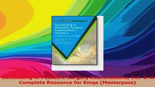 Succeeding in Pediatric Surgery Examinations Vol 2 A Complete Resource for Emqs Read Online