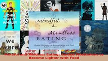 Read  Mindful and Mindless Eating Guided Meditations to Become Lighter with Food Ebook Free