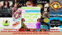 Download  Outsmarting the Female Fat Cell After Pregnancy Every Womans Guide to Shaping Up EBooks Online