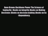 Anne Brown: Backbone Power The Science of Saying No | Books on Integrity |Books on Making Decisions