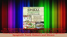 Read  My Veggetti Spiral Vegetable Cookbook Spiralizer Cutter Recipes to Inspire Your Low Carb PDF Free