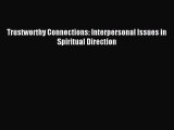 Trustworthy Connections: Interpersonal Issues in Spiritual Direction [Read] Full Ebook