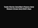 Tender Warrior: Every Man's Purpose Every Woman's Dream Every Child's Hope [Read] Online