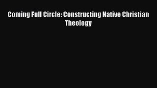 Coming Full Circle: Constructing Native Christian Theology [Read] Full Ebook