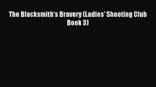 The Blacksmith's Bravery (Ladies' Shooting Club Book 3) [Read] Full Ebook