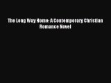 The Long Way Home: A Contemporary Christian Romance Novel [PDF] Online