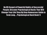 No BS Gospel of Powerful Habits of Successful People: Discover Psychological Hacks That Will