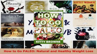 Read  How to Go PALEO Natural and Healthy Weight Loss PDF Online