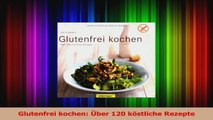 Glutenfrei kochen Über 120 köstliche Rezepte PDF Lesen