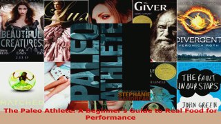 Read  The Paleo Athlete A Beginners Guide to Real Food for Performance Ebook Free