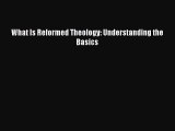 What Is Reformed Theology: Understanding the Basics [PDF] Full Ebook
