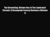 The Unraveling Volume One of The Luminated Threads: A Steampunk Fantasy Romance (Volume 1)