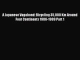 A Japanese Vagabond: Bicycling 35000 Km Around Four Continents 1986-1989 Part 1 [PDF] Online