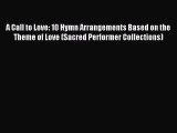 A Call to Love: 10 Hymn Arrangements Based on the Theme of Love (Sacred Performer Collections)