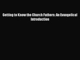 Getting to Know the Church Fathers: An Evangelical Introduction [Read] Online