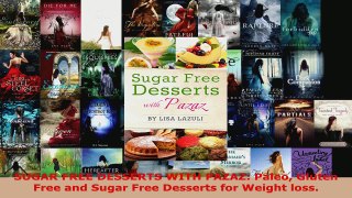 Read  SUGAR FREE DESSERTS WITH PAZAZ Paleo Gluten Free and Sugar Free Desserts for Weight loss Ebook Free