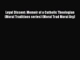 Loyal Dissent: Memoir of a Catholic Theologian (Moral Traditions series) (Moral Trad Moral