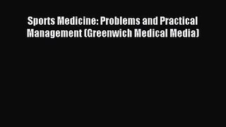Sports Medicine: Problems and Practical Management (Greenwich Medical Media) [Read] Online