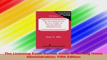 The Licensing Exam Review Guide in Nursing Home Administration Fifth Edition Read Online
