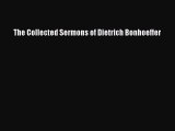 The Collected Sermons of Dietrich Bonhoeffer [PDF Download] Online