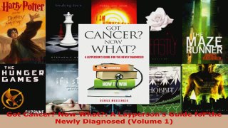 Read  Got Cancer Now What A Laypersons Guide for the Newly Diagnosed Volume 1 EBooks Online