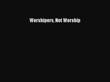 Worshipers Not Worship [Read] Online