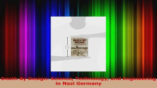 Read  Death By Design Science Technology and Engineering in Nazi Germany Ebook Free