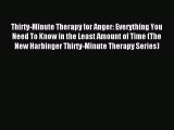 Thirty-Minute Therapy for Anger: Everything You Need To Know in the Least Amount of Time (The